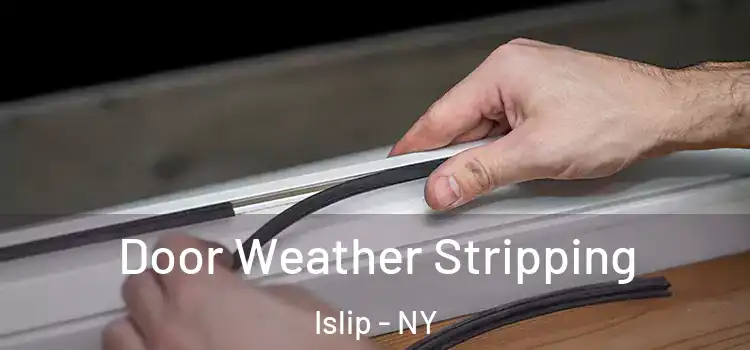 Door Weather Stripping Islip - NY